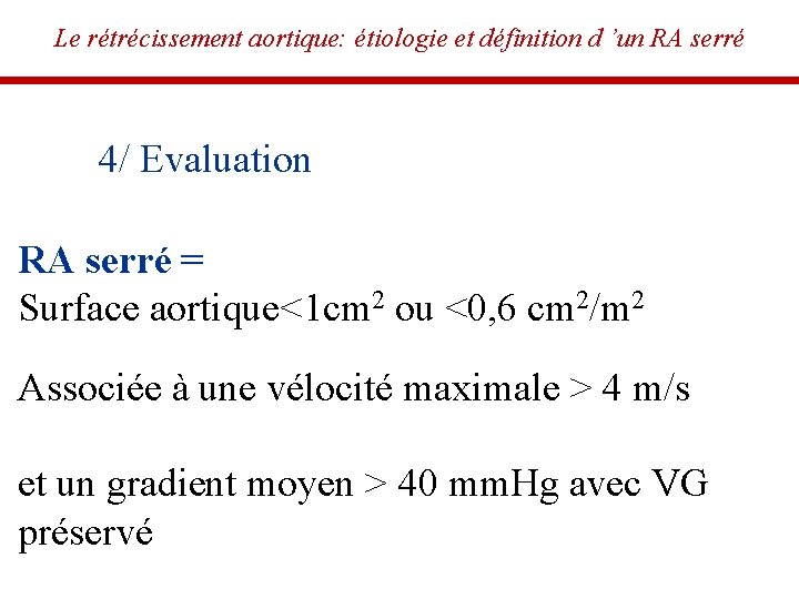 Le rétrécissement aortique: étiologie et définition d ’un RA serré 4/ Evaluation RA serré Le rétrécissement aortique: étiologie et définition d ’un RA serré 4/ Evaluation RA serré