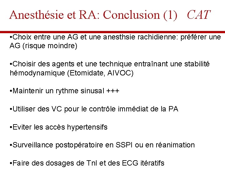 Anesthésie et RA: Conclusion (1) CAT • Choix entre une AG et une anesthsie Anesthésie et RA: Conclusion (1) CAT • Choix entre une AG et une anesthsie