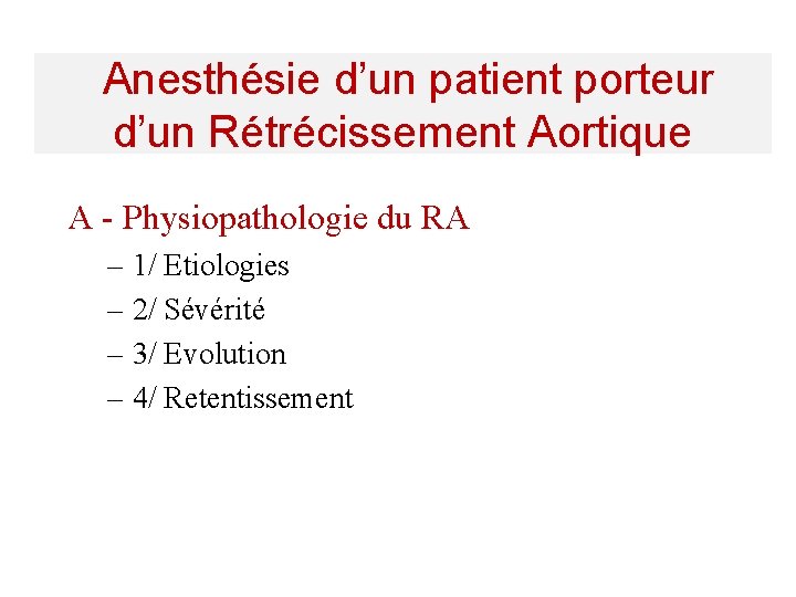 Anesthésie d’un patient porteur d’un Rétrécissement Aortique A - Physiopathologie du RA – 1/