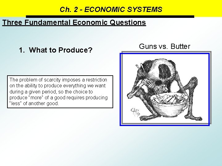 Ch. 2 - ECONOMIC SYSTEMS Three Fundamental Economic Questions 1. What to Produce? The