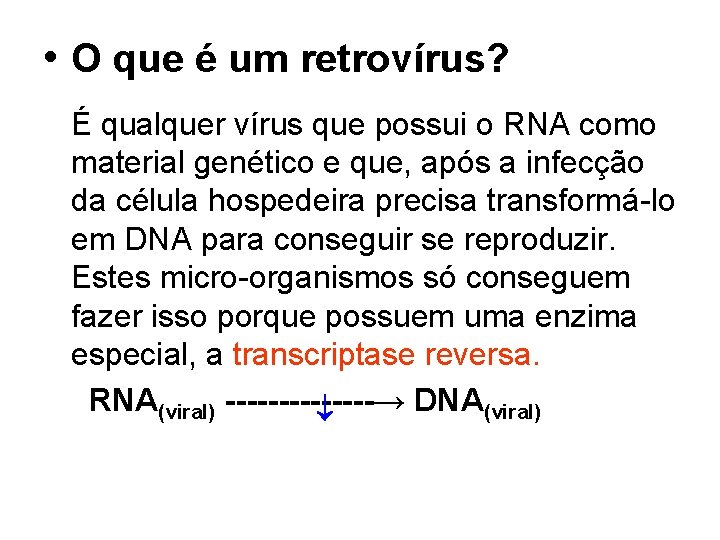 • O que é um retrovírus? É qualquer vírus que possui o RNA • O que é um retrovírus? É qualquer vírus que possui o RNA