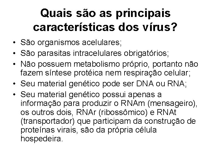 Quais são as principais características dos vírus? • São organismos acelulares; • São parasitas Quais são as principais características dos vírus? • São organismos acelulares; • São parasitas