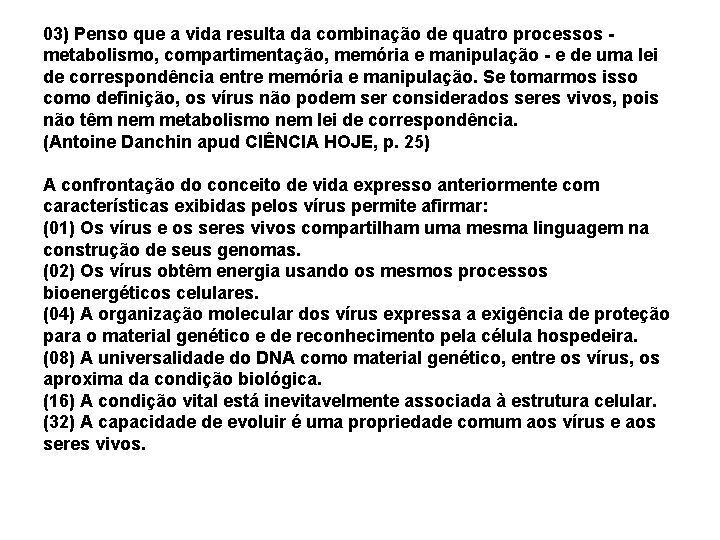 03) Penso que a vida resulta da combinação de quatro processos metabolismo, compartimentação, memória 03) Penso que a vida resulta da combinação de quatro processos metabolismo, compartimentação, memória
