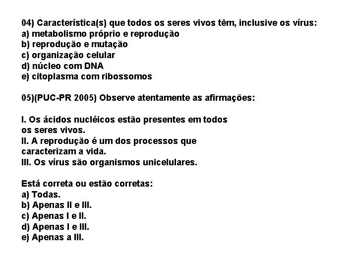 04) Característica(s) que todos os seres vivos têm, inclusive os vírus: a) metabolismo próprio 04) Característica(s) que todos os seres vivos têm, inclusive os vírus: a) metabolismo próprio