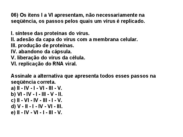 06) Os itens I a VI apresentam, não necessariamente na seqüência, os passos pelos 06) Os itens I a VI apresentam, não necessariamente na seqüência, os passos pelos