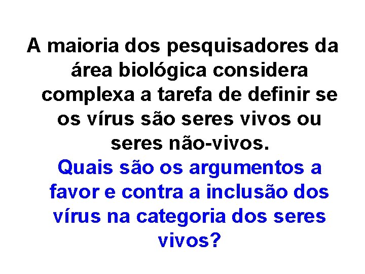 A maioria dos pesquisadores da área biológica considera complexa a tarefa de definir se A maioria dos pesquisadores da área biológica considera complexa a tarefa de definir se
