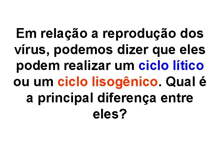 Em relação a reprodução dos vírus, podemos dizer que eles podem realizar um ciclo Em relação a reprodução dos vírus, podemos dizer que eles podem realizar um ciclo
