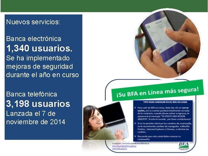 Nuevos servicios: Banca electrónica 1, 340 usuarios. Se ha implementado mejoras de seguridad durante Nuevos servicios: Banca electrónica 1, 340 usuarios. Se ha implementado mejoras de seguridad durante