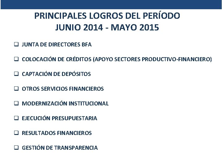 PRINCIPALES LOGROS DEL PERÍODO JUNIO 2014 - MAYO 2015 q JUNTA DE DIRECTORES BFA PRINCIPALES LOGROS DEL PERÍODO JUNIO 2014 - MAYO 2015 q JUNTA DE DIRECTORES BFA