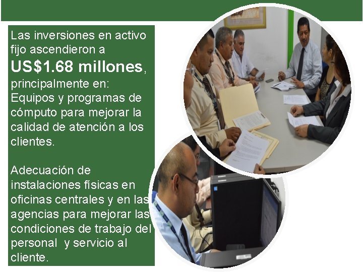 Las inversiones en activo fijo ascendieron a US$1. 68 millones, principalmente en: Equipos y Las inversiones en activo fijo ascendieron a US$1. 68 millones, principalmente en: Equipos y