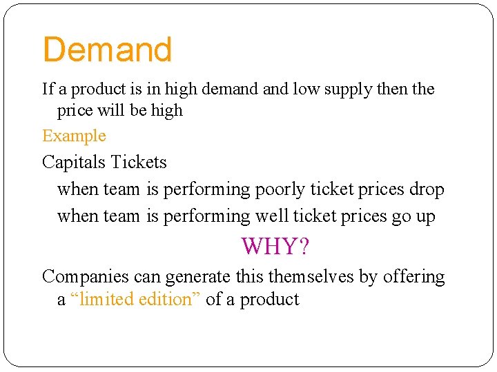 Demand If a product is in high demand low supply then the price will