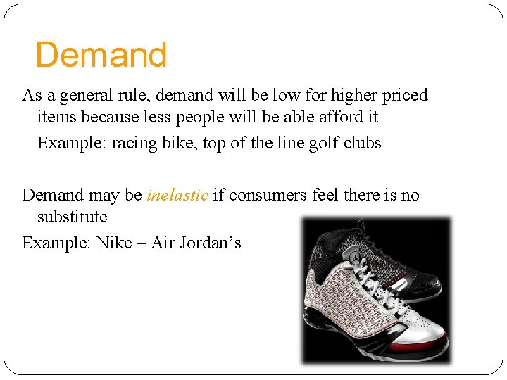 Demand As a general rule, demand will be low for higher priced items because