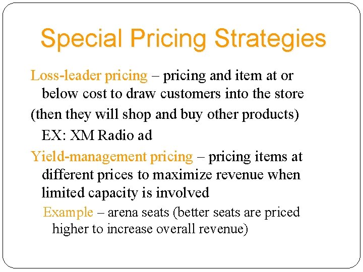 Special Pricing Strategies Loss-leader pricing – pricing and item at or below cost to