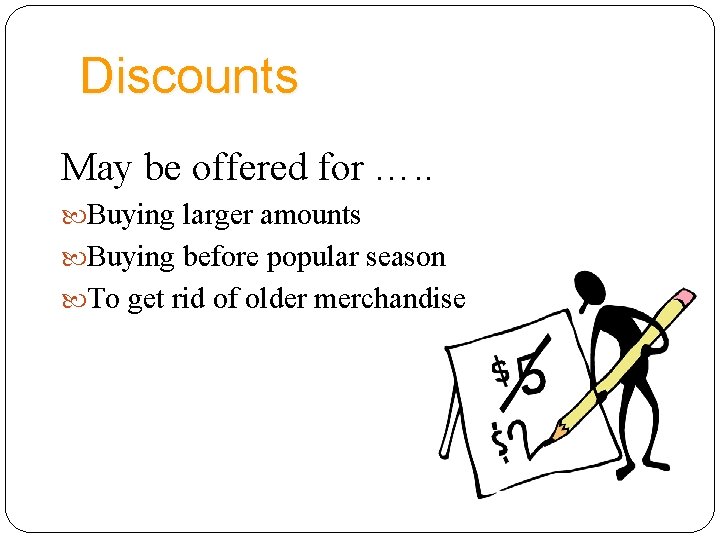 Discounts May be offered for …. . Buying larger amounts Buying before popular season