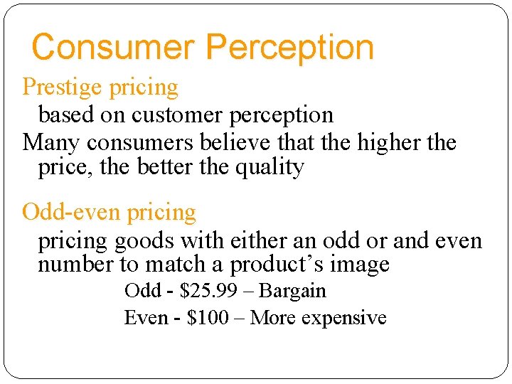 Consumer Perception Prestige pricing based on customer perception Many consumers believe that the higher