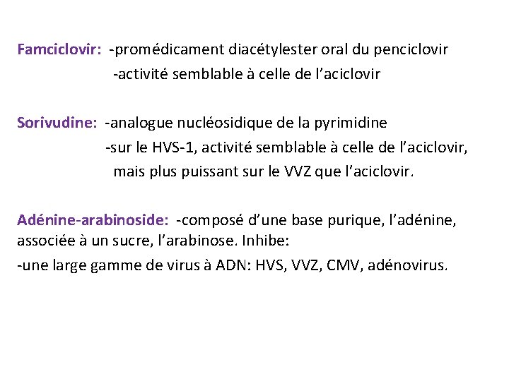 Famciclovir: -promédicament diacétylester oral du penciclovir -activité semblable à celle de l’aciclovir Sorivudine: -analogue