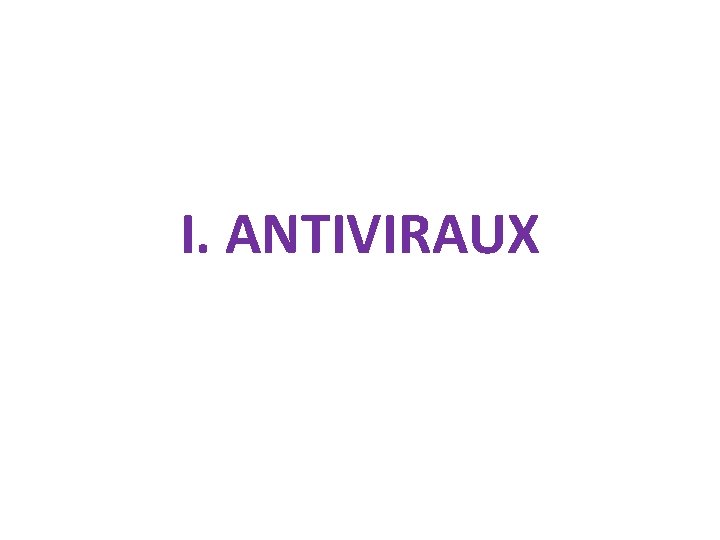 I. ANTIVIRAUX 