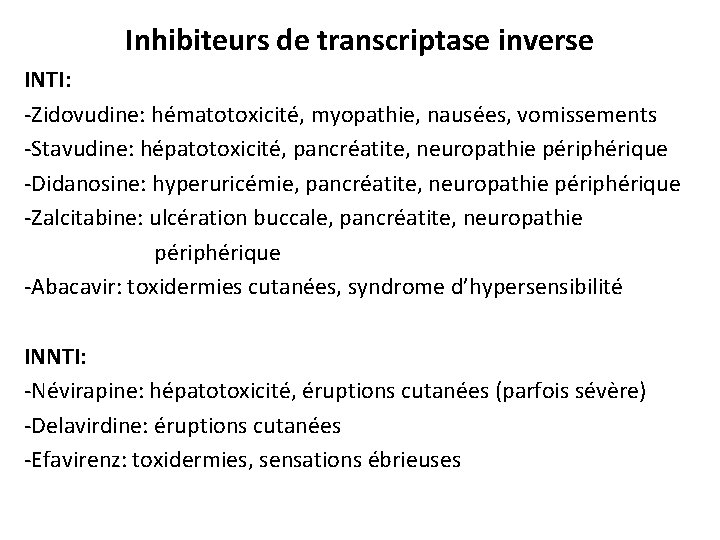 Inhibiteurs de transcriptase inverse INTI: -Zidovudine: hématotoxicité, myopathie, nausées, vomissements -Stavudine: hépatotoxicité, pancréatite, neuropathie