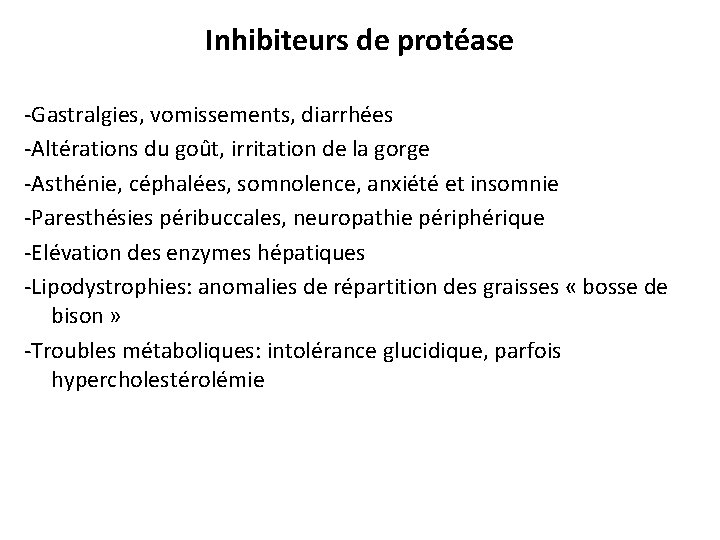 Inhibiteurs de protéase -Gastralgies, vomissements, diarrhées -Altérations du goût, irritation de la gorge -Asthénie,