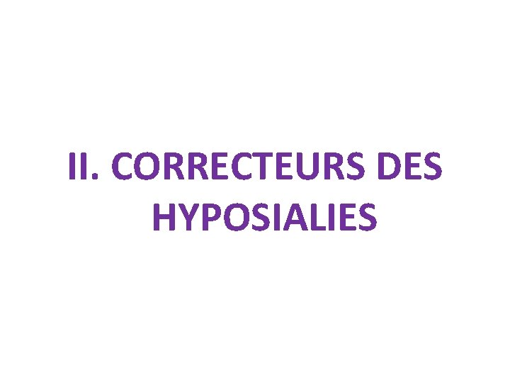 II. CORRECTEURS DES HYPOSIALIES 