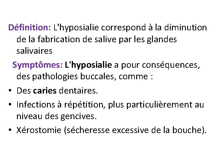  Définition: L'hyposialie correspond à la diminution de la fabrication de salive par les