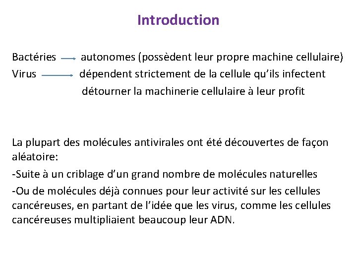 Introduction Bactéries autonomes (possèdent leur propre machine cellulaire) Virus dépendent strictement de la cellule