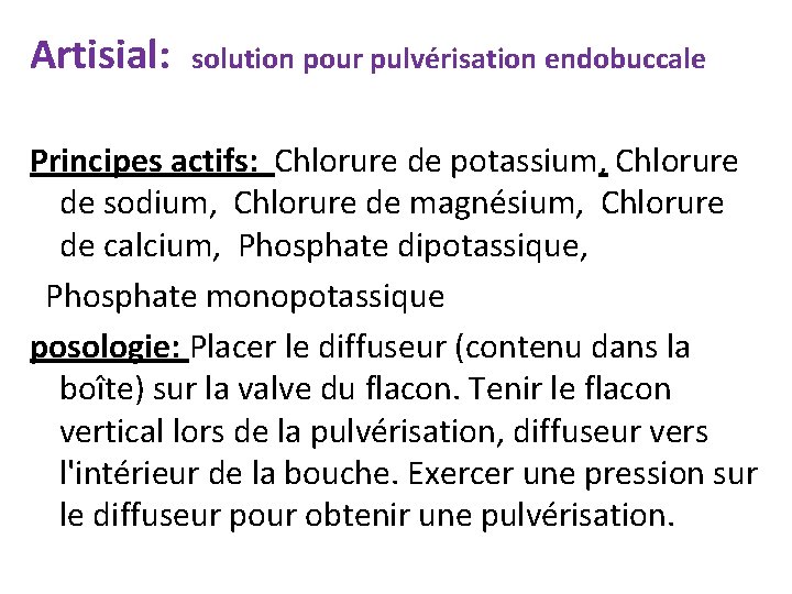 Artisial: solution pour pulvérisation endobuccale Principes actifs: Chlorure de potassium, Chlorure de sodium, Chlorure