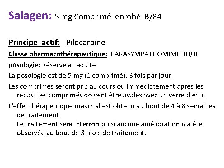 Salagen: 5 mg Comprimé enrobé B/84 Principe actif: Pilocarpine Classe pharmacothérapeutique: PARASYMPATHOMIMETIQUE posologie: Réservé