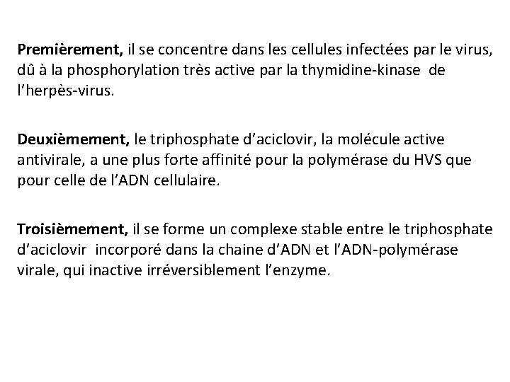 Premièrement, il se concentre dans les cellules infectées par le virus, dû à la