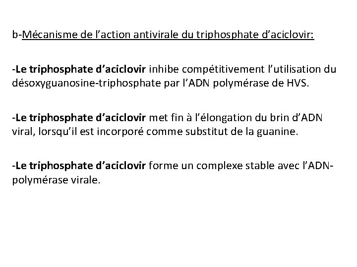 b-Mécanisme de l’action antivirale du triphosphate d’aciclovir: -Le triphosphate d’aciclovir inhibe compétitivement l’utilisation du