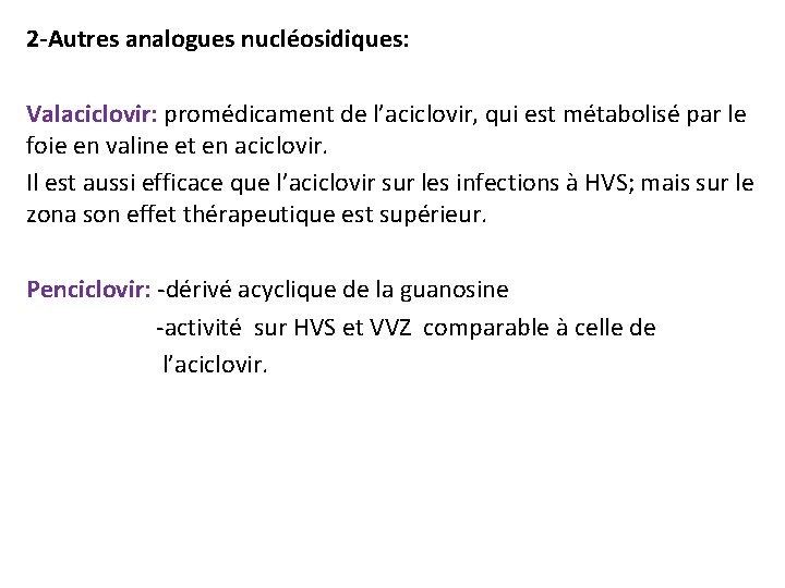 2 -Autres analogues nucléosidiques: Valaciclovir: promédicament de l’aciclovir, qui est métabolisé par le foie