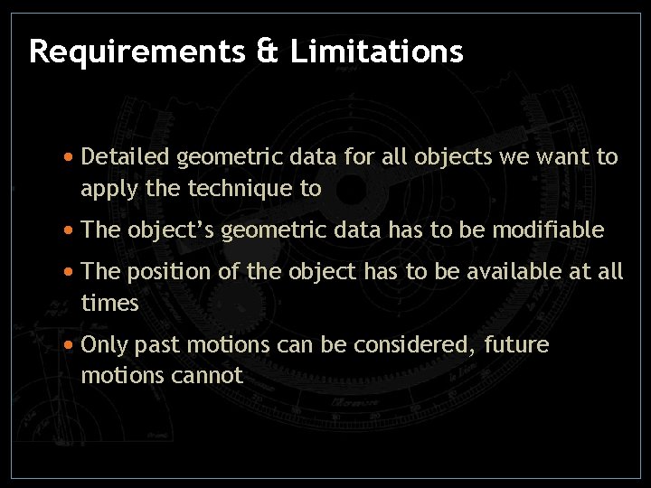 Requirements & Limitations • Detailed geometric data for all objects we want to apply