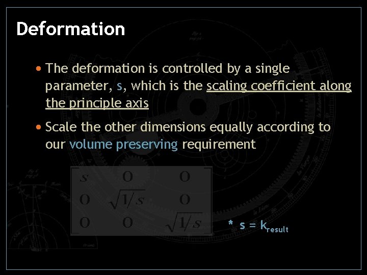 Deformation • The deformation is controlled by a single parameter, s, which is the