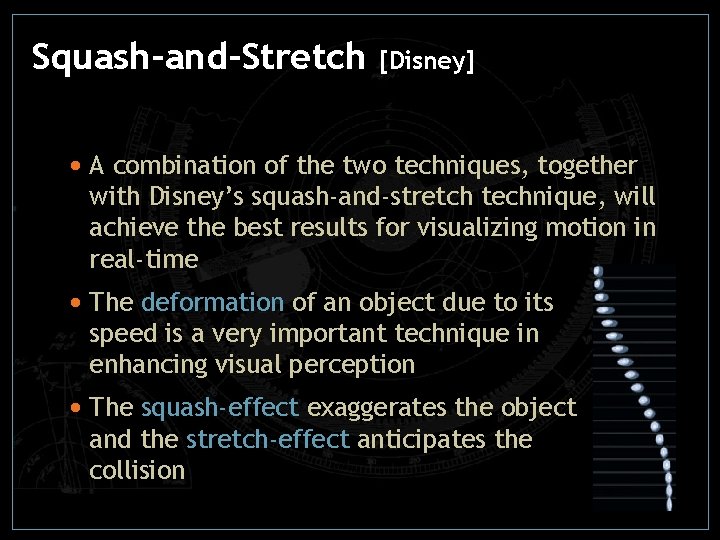 Squash-and-Stretch [Disney] • A combination of the two techniques, together with Disney’s squash-and-stretch technique,
