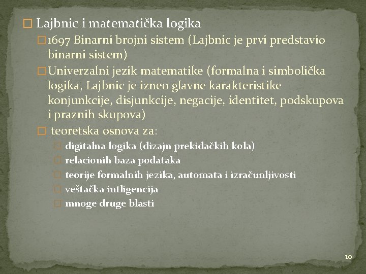 � Lajbnic i matematička logika � 1697 Binarni brojni sistem (Lajbnic je prvi predstavio