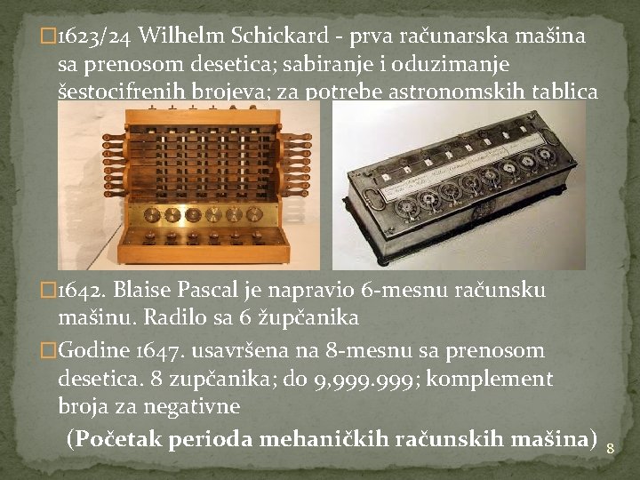 � 1623/24 Wilhelm Schickard - prva računarska mašina sa prenosom desetica; sabiranje i oduzimanje