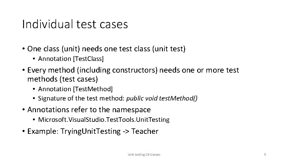 Individual test cases • One class (unit) needs one test class (unit test) •