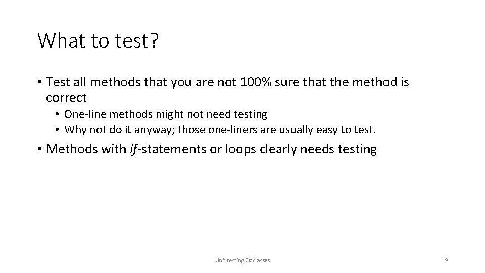 What to test? • Test all methods that you are not 100% sure that