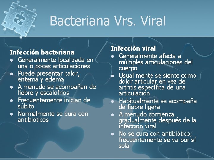 Bacteriana Vrs. Viral Infección bacteriana l Generalmente localizada en una o pocas articulaciones l