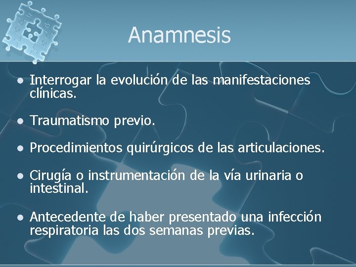Anamnesis l Interrogar la evolución de las manifestaciones clínicas. l Traumatismo previo. l Procedimientos