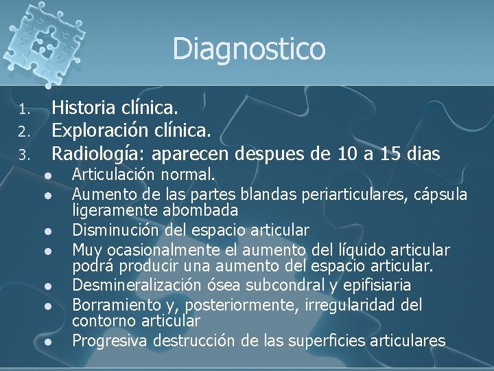 Diagnostico 1. 2. 3. Historia clínica. Exploración clínica. Radiología: aparecen despues de 10 a