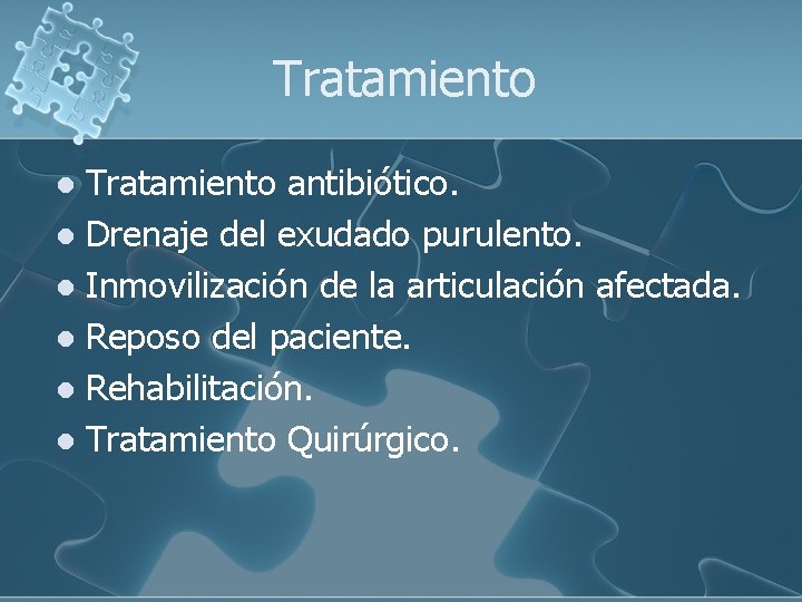 Tratamiento antibiótico. l Drenaje del exudado purulento. l Inmovilización de la articulación afectada. l