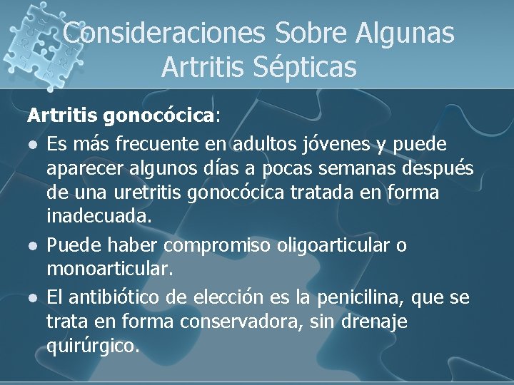 Consideraciones Sobre Algunas Artritis Sépticas Artritis gonocócica: l Es más frecuente en adultos jóvenes