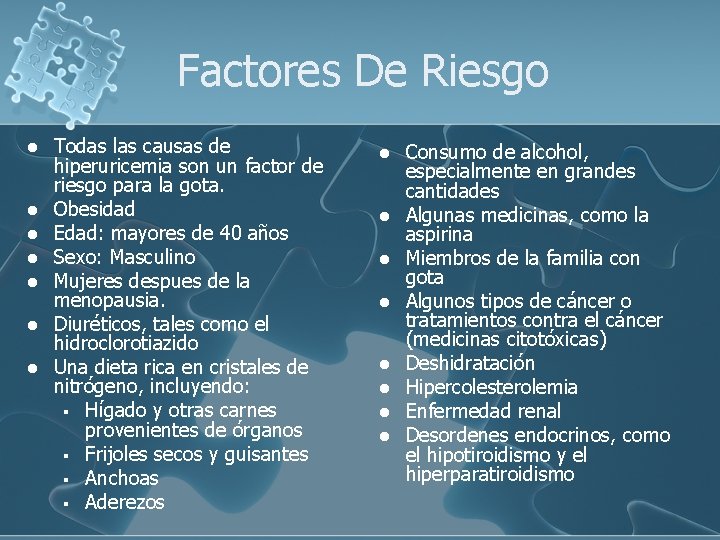 Factores De Riesgo l l l l Todas las causas de hiperuricemia son un