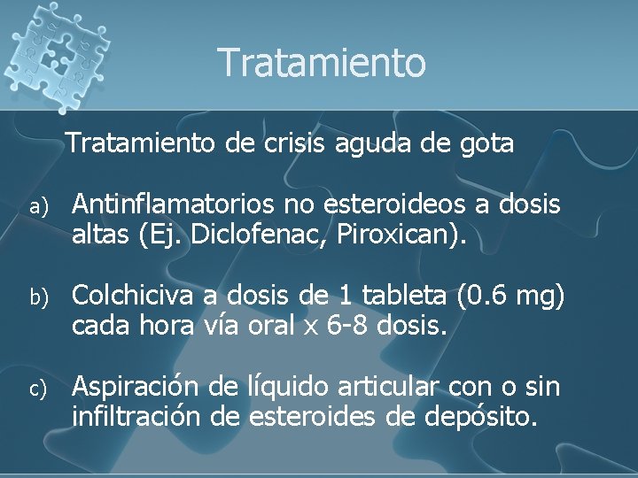 Tratamiento de crisis aguda de gota a) Antinflamatorios no esteroideos a dosis altas (Ej.