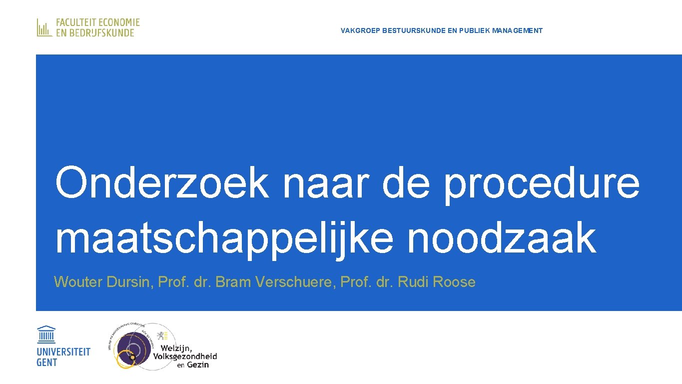 VAKGROEP BESTUURSKUNDE EN PUBLIEK MANAGEMENT Onderzoek naar de procedure maatschappelijke noodzaak Wouter Dursin, Prof.