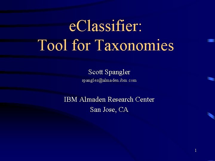 e. Classifier: Tool for Taxonomies Scott Spangler spangles@almaden. ibm. com IBM Almaden Research Center