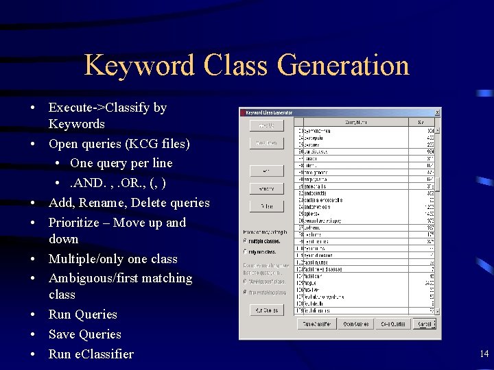 Keyword Class Generation • Execute->Classify by Keywords • Open queries (KCG files) • One