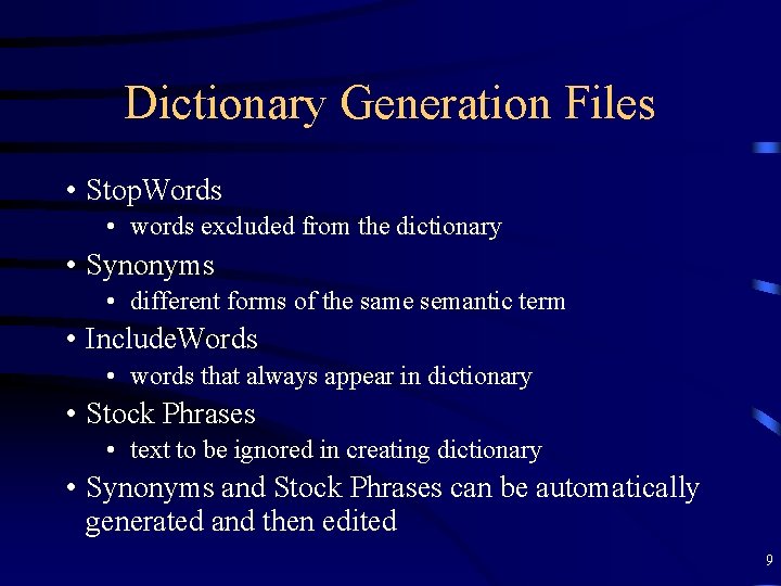 Dictionary Generation Files • Stop. Words • words excluded from the dictionary • Synonyms