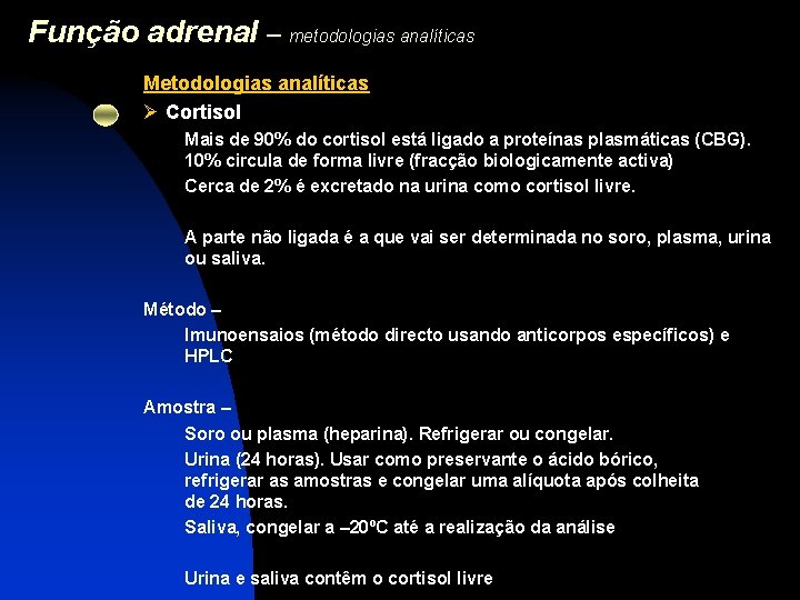 Função adrenal – metodologias analíticas Metodologias analíticas Ø Cortisol Mais de 90% do cortisol